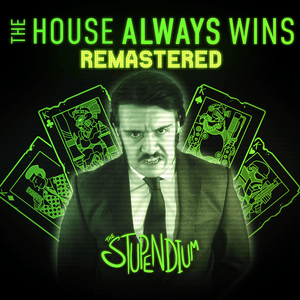 The House Always Wins (2023 Remaster) - The Stupendium