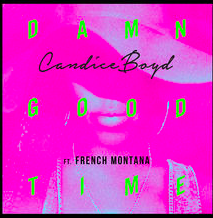 Damn Good Time - Candice Boyd (Ft. French Montana)