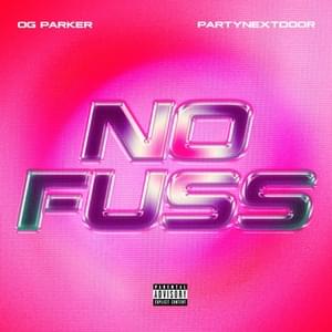 No Fuss - OG Parker & PARTYNEXTDOOR