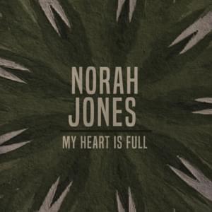 My Heart Is Full - Norah Jones