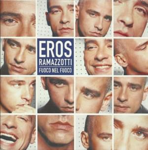 Fuoco nel fuoco - Eros Ramazzotti