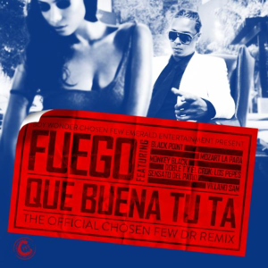 Que Buena Tu Ta (The Official Chosen Few Dr Remix) - Fuego (Ft. Black Jonas Point, Los Pepes (es), Monkey Black, Mozart La Para, Sensato & Villanosam)