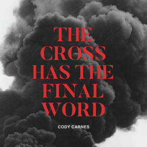 The Cross Has the Final Word - Cody Carnes