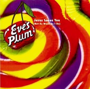 Jesus Loves You (Not As Much As I Do) - Eve's Plum