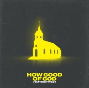 How Good of God - Matthew West