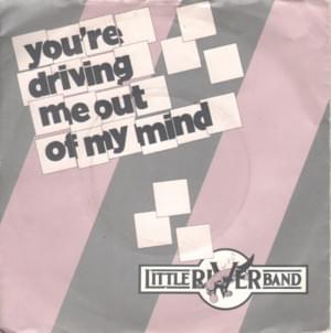 You’re Driving Me Out of My Mind - Little River Band