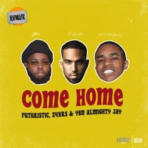 Come Home - Futuristic, 24hrs & YBN Almighty Jay