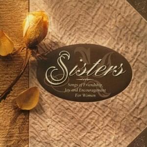 Sisters - Sisters (group) (Ft. Babbie Mason, Cindy Morgan, Hattie Winston, Karla Worley, Kelli Williams, Kim Boyce, Linda Tavani, Lizz Lee, Mel Tunney, Trace Balin, Vickie Winans, Yolanda Adams & Yvonne Lewis)