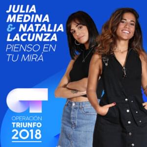 Pienso En Tu Mirá - Operación Triunfo 2018 (Ft. Julia Medina & Natalia Lacunza)