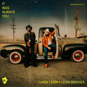 It Was Always You (Siempre Fuiste Tú) - Carin Leon & Leon Bridges