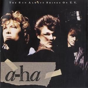 The Sun Always Shines on T.V. - ​a-ha