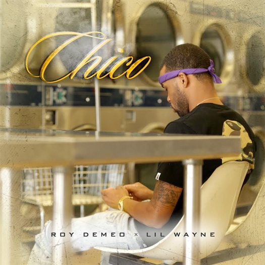 Chico - Roy Demeo (Ft. Lil Wayne)