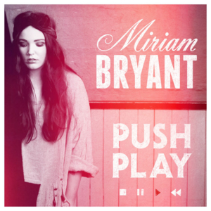 Push Play - Miriam Bryant