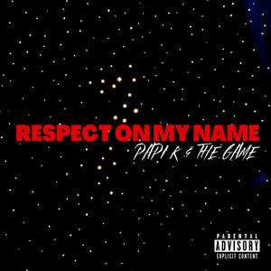 Respect on My Name - Papi K (Ft. The Game)