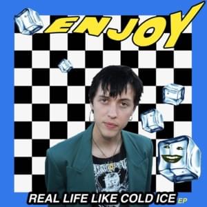 Real Life Like Cold Ice - Enjoy