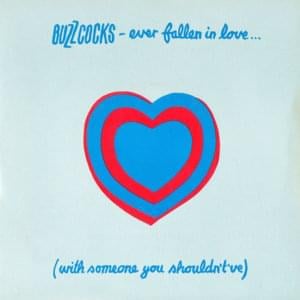 Ever Fallen in Love (With Someone You Shouldn’t’ve) - Buzzcocks