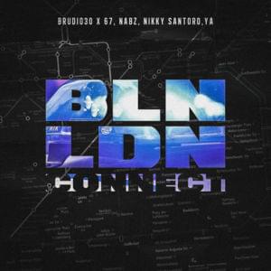 BLN LDN CONNECT - Brudi030, 67 & Nikky Santoro (Ft. Nabz (UK) & YA)