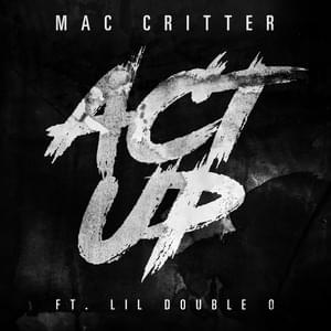 Act Up - Mac Critter (Ft. Lil Double 0)