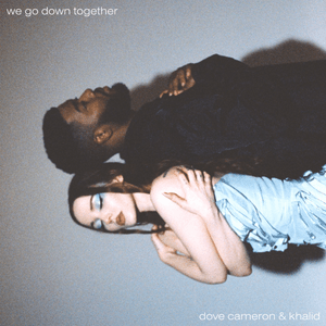 We Go Down Together - Dove Cameron & Khalid