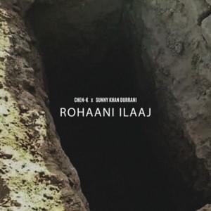 ROHAANI ILAAJ - CHEN-K (Ft. Sunny Khan Durrani)