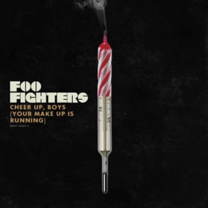 Cheer Up, Boys (Your Make-Up Is Running) - Foo Fighters