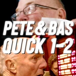 Quick 1-2 - Pete & Bas