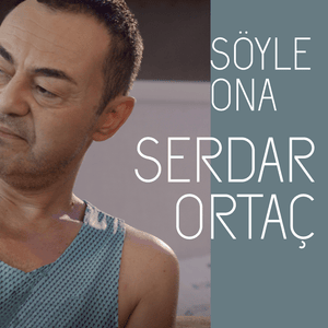 Söyle Ona - Serdar Ortaç