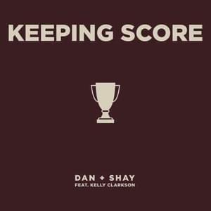 Keeping Score - Dan + Shay (Ft. Kelly Clarkson)