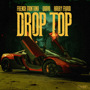 Drop Top - French Montana, Harry Fraud & Quavo