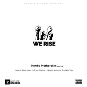 We Rise - Nordia Mothersille (Ft. Bakersteez, Daddy1, Intence, Iwaata, Jafrass, Quada & Squiddy Trap)