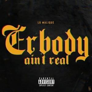 Erbody Ain’t Real - LG Malique