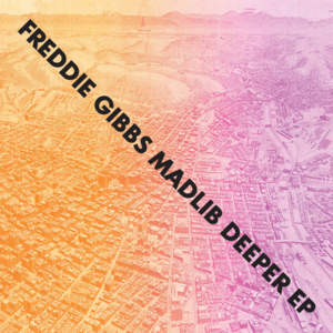 Deeper - Freddie Gibbs & Madlib