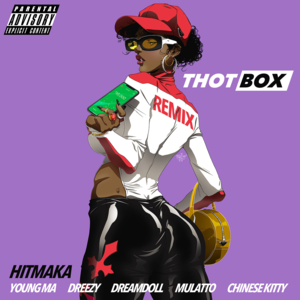 Thot Box (Remix) - Hitmaka (Ft. Chinese Kitty, DreamDoll, Dreezy, Latto & Young M.A)