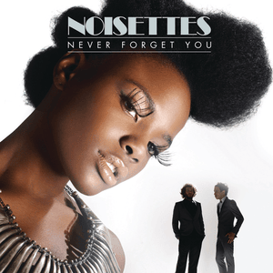 Never Forget You - Noisettes