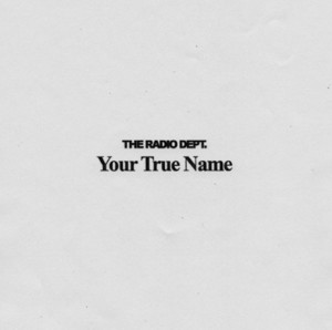 Your True Name - The Radio Dept.