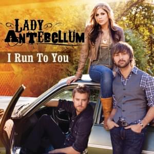 I Run To You - Lady A