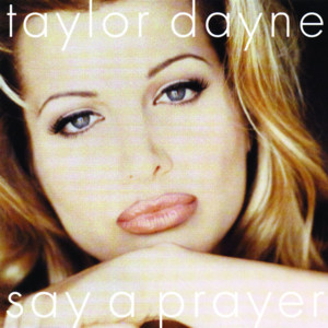 Say a Prayer - Taylor Dayne