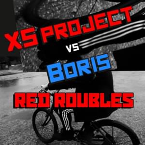 Red Roubles - XS Project (Ft. Life of Boris)