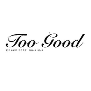 Too Good - Drake (Ft. Rihanna)