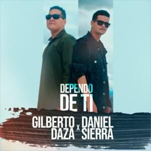 Dependo de Ti - Daniel Sierra (Ft. Gilberto Daza)