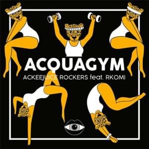 Acquagym - Ackeejuice Rockers (Ft. Rkomi)