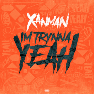 I’m Trynna Yeah - Xanman