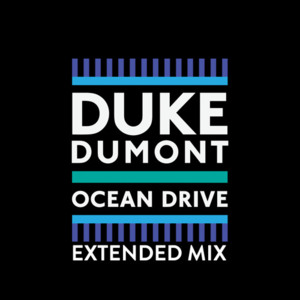 Ocean Drive (Extended Mix) - Duke Dumont (Ft. Boy Matthews)