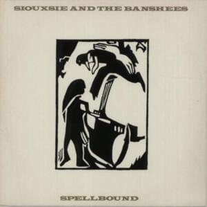 Spellbound - Siouxsie and the Banshees