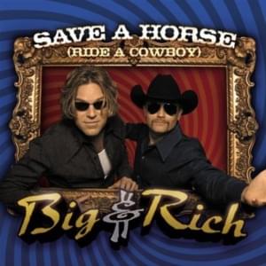 Save a Horse (Ride a Cowboy) - Big & Rich