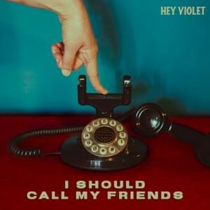 ​i should call my friends - Hey Violet