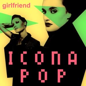 Girlfriend - Icona Pop