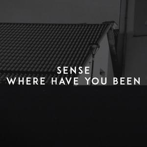 Where Have You Been - Sense (LIT)