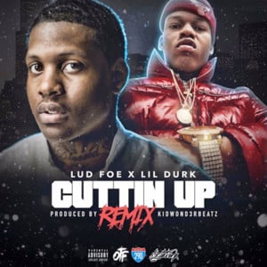 Cuttin Up (Remix) - Lud Foe (Ft. Lil Durk)