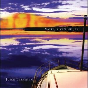 Vaiti, aivan hiljaa - Juice Leskinen